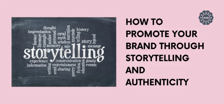 How to Promote Your Brand Through Storytelling and Authenticity