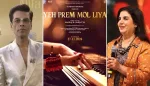 Karan Johar, Farah Khan Praise ‘Yeh Prem Mol Liya’ Title Track as ‘Pure Indian Melody’