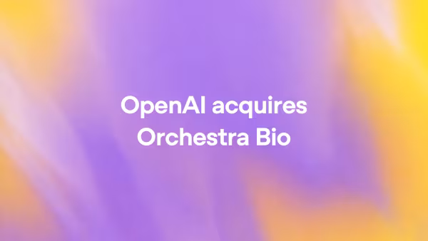 OpenAI Acquires Orchestra Bio